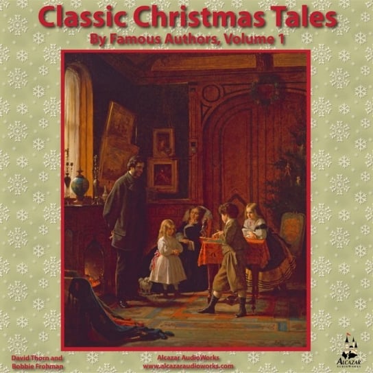 Classic Christmas Tales by Famous Authors, Vol. 1 - audiobook Frohman Bobbie, Thorn David, Anton Tchekhov, Selma Lagerlof, Alcott May Louisa, Coppee Francois, Thorn Anthony, AudioWorks Alcazar, Dostojewski Fiodor, Dickens Charles