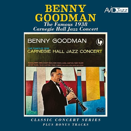 Classic Concert Series: The Famous 1938 Carnegie Hall Jazz Concert Plus Tracks Benny Goodman