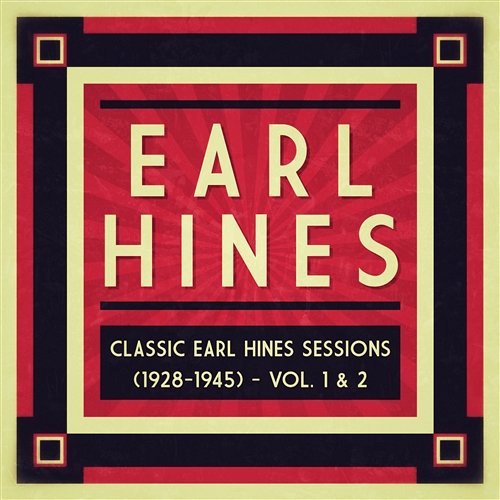 Classic Earl Hines Sessions (1928-1945) - Vol. 1 & 2 Earl Hines