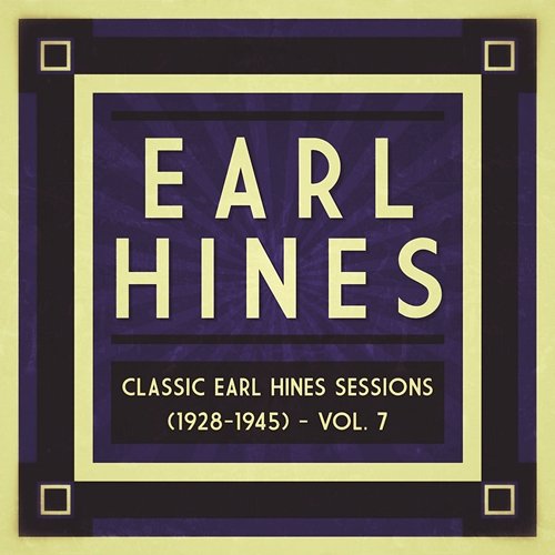 Classic Earl Hines Sessions (1928-1945), Vol. 7 Earl Hines