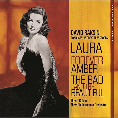 Classic Film Scores: Laura/Forever Amber/The Bad and the Beautiful David Raksin