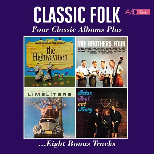 Classic Folk - Four Classic Albums Plus (The Highwaymen / The Brothers Four / The Slightly Fabulous Limeliters / Peter, Paul & Mary) (Digitally Remastered) Various Artists