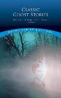 Classic Ghost Stories by Wilkie Collins, M. R. James, Charles Dickens and Others Dover Thrift Editions