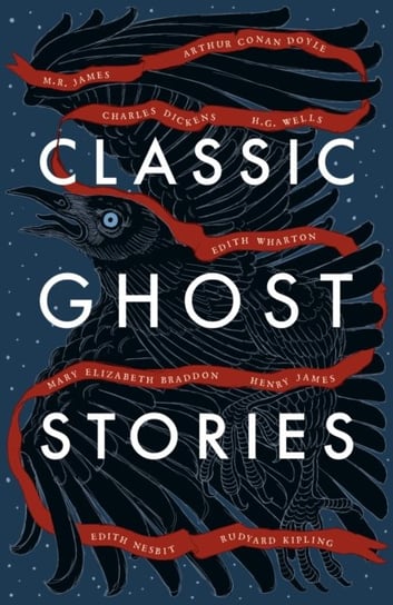 Classic Ghost Stories: Spooky Tales from Charles Dickens, H.G. Wells, M.R. James and many more Opracowanie zbiorowe