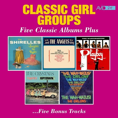 Classic Girl Groups - Five Classic Albums Plus (Tonight's the Night / And the Angels Sing / Playboy / Twist Uptown / The Wah-Watusi) (Digitally Remastered) Various Artists