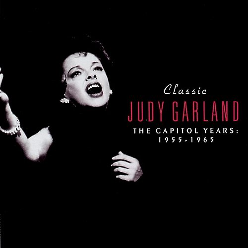 Classic Judy Garland: The Capitol Years 1955-1965 Judy Garland