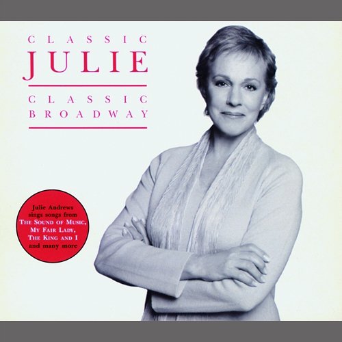 Classic Julie - Classic Broadway Julie Andrews