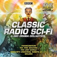 Classic Radio Sci-Fi: BBC Drama Collection Doyle Sir Arthur Conan, Wells H. G., Kapek Karel, Mary Shelley, Lem Stanislaw