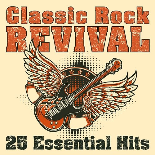 Classic Rock Revival: 25 Essential Hits Various Artists