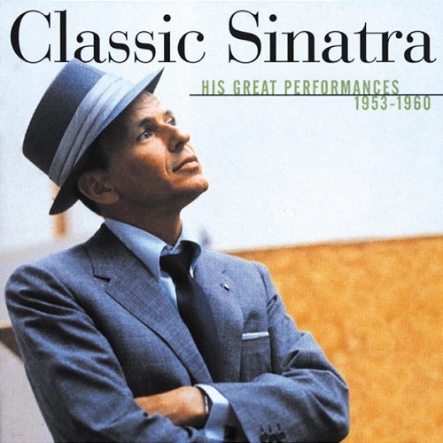 Classic Sinatra - His Great Performances 1953-1960 Frank Sinatra