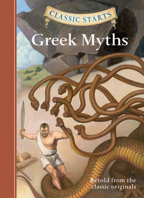 Classic Starts (R): Greek Myths Retold From The Cclassic Original