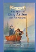 Classic Starts (R): The Story of King Arthur & His Knights Pyle Howard