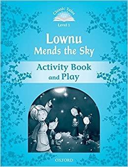 Classic Tales Second Edition. Level 1. Lownu Mends the Sky Activity Book & Play Arengo Sue
