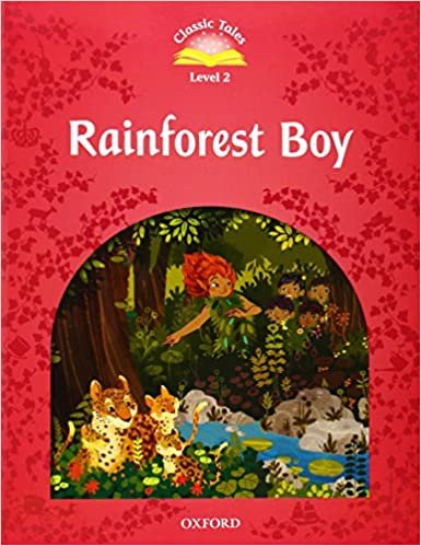 Classic Tales Second Edition. Level 2. Rainforest Boy Bladon Rachel