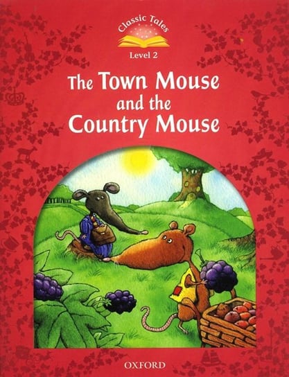 Classic Tales Second Edition. Level 2. The Town Mouse and the Country Mouse Arengo Sue