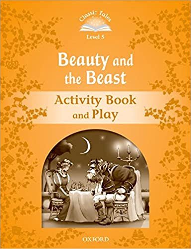 Classic Tales Second Edition. Level 5. Beauty and the Beast Activity Book & Play Arengo Sue