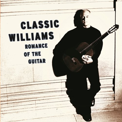 Classic Williams -- Romance of the Guitar John Williams