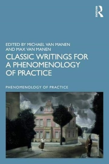 Classic Writings for a Phenomenology of Practice Opracowanie zbiorowe