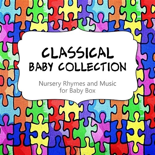 Classical Baby Collection - Nursery Rhymes and Music for Baby Box, Relaxation Music for Inner Peace, Be Smart with Classics Ivan Toppinen, Pablo Maisky
