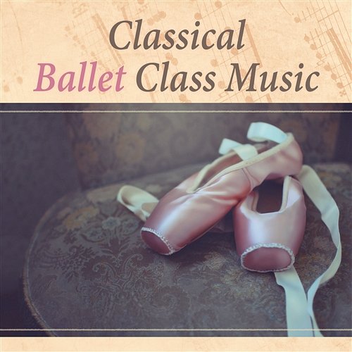 Classical Ballet Class Music: Dance with Tchaikovsky and Brahms, First Ballet Lessons, Baby Ballet Classical Ballet Music Academy