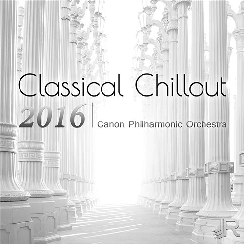 Classical Chillout 2016 - The Best Classical Music in the Universe to Calm Down & Relaxation Canon Philharmonic Orchestra