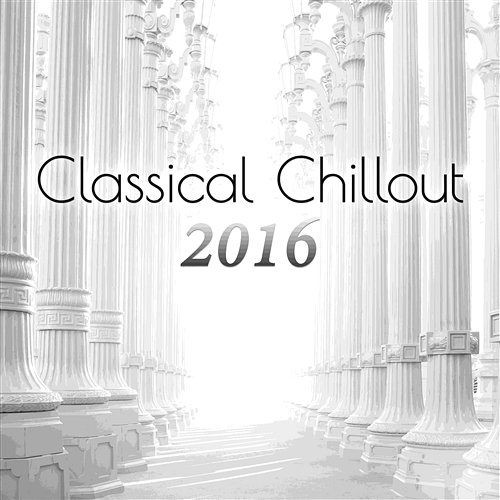 Classical Chillout 2016: The Best Classical Music in the Universe to Calm Down & Relaxation Warsaw String Masters