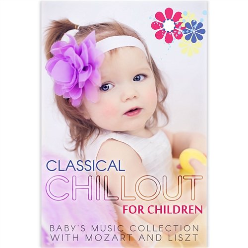 Classical Chillout for Children - Baby's Music Collection with Mozart and Liszt Erazm Jahnke, Lucecita Medrano