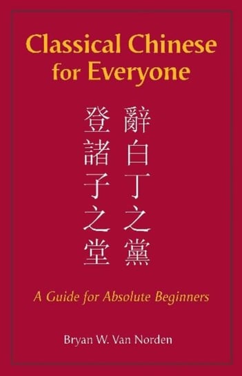 Classical Chinese for Everyone: A Guide for Absolute Beginners Bryan W. Van Norden