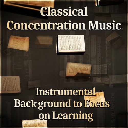 Classical Concentration Music: Instrumental Background to Focus on Learning, Increase Brain Power & Study Skills Samuel Solima, Feliks Schutz