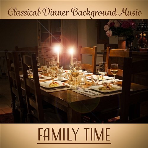 Classical Dinner Background Music: Family Time, Emotional Classical Music for Lunch, Mood Restaurant Atmosphere Special Dinner Party Ensemble