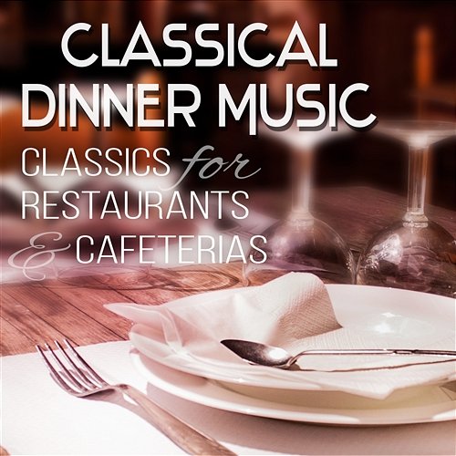 Classical Dinner Music: Classics for Restaurants & Cafeterias (Background Music) Nikita Schiff, Cyprian Nimka