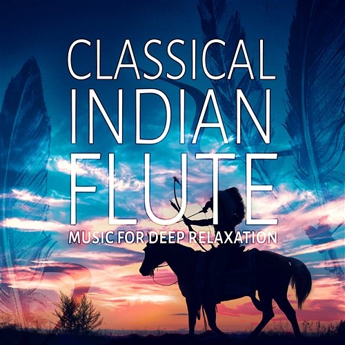 Classical Indian Flute: Music for Deep Relaxation, Massage & Leisure, Reiki & SPA with Soothing Nature Sounds Native American Music Consort