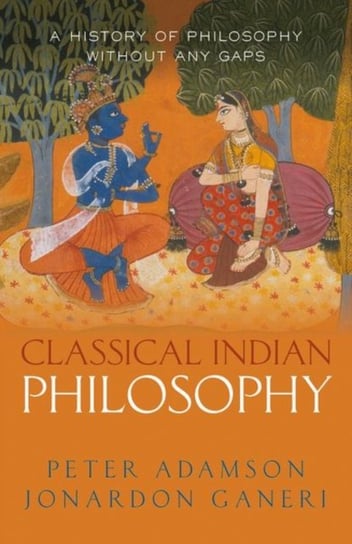 Classical Indian Philosophy. A history of philosophy without any gaps. Volume 5 Peter Adamson