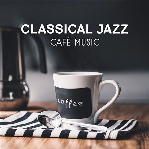 Classical Jazz Café Music – Relaxing Instrumental Sound of Soft Jazz, Smooth Music for Calm Atmosphere Instrumental Jazz School