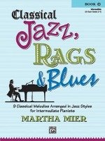 Classical Jazz, Rags & Blues Book 2 Intermediate: 9 Classical Melodies Arranged in Jazz Syles for Intermediate Pianists Mier Martha