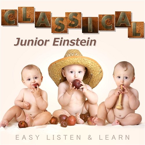 Classical Junior Einstein: Easy Listen & Learn – Wise Baby, Smart Child, Brain Food and Correct Development with Classical Instrumental Background Music Baby IQ Music Planet