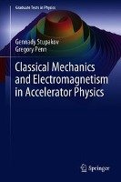 Classical Mechanics and Electromagnetism in Accelerator Physics Stupakov Gennady, Penn Gregory