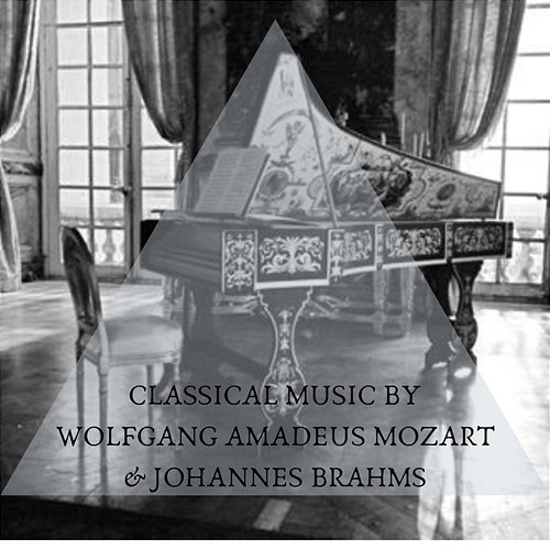 Classical music by Wolfgang Amadeus Mozart & Johannes Brahms Wolfgang Amadeus Mozart, Johannes Brahms
