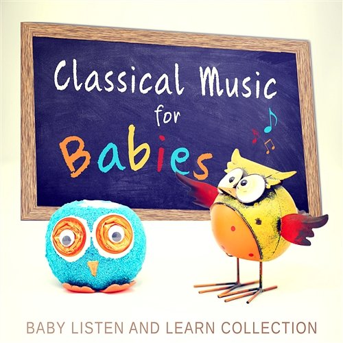 Classical Music for Babies: Smart & Brilliant Young Mind, Baby Listen and Learn Collection, Correct Brain Development of Your Child Classical Baby Music Ultimate Collection
