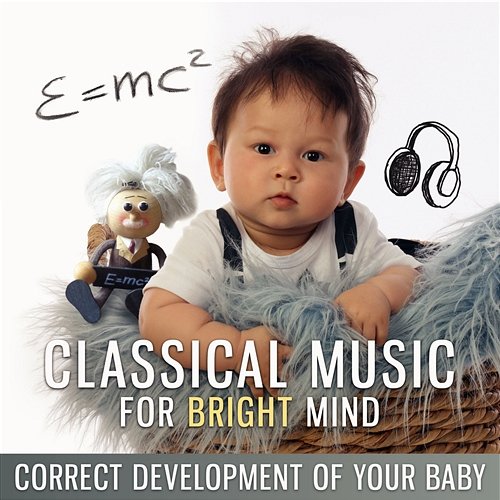 Classical Music for Bright Mind: Correct Development of Your Baby, Einstein Generation Collection Effect Music Kids Academy