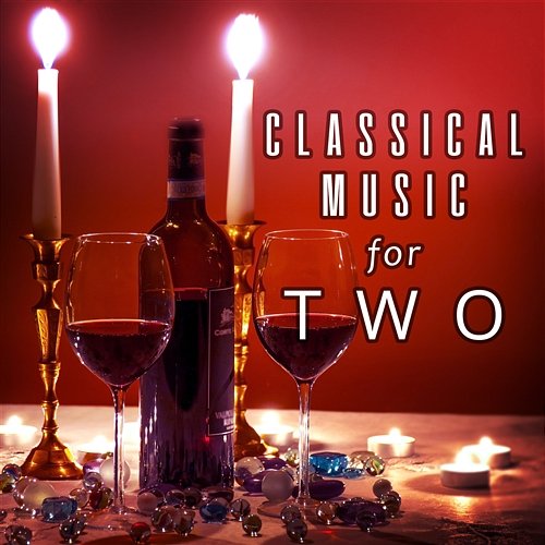 Classical Music for Two: Emotional Instrumental Music for Romantic Dinner, Soft Atmosphere Various Artists