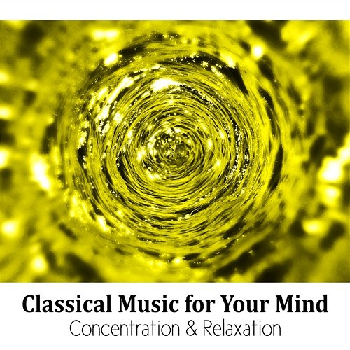 Classical Music for Your Mind: Concentration & Relaxation Warsaw String Masters