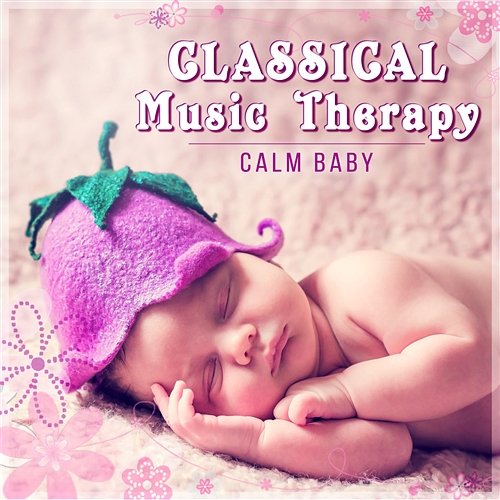 Classical Music Therapy – Calm Baby, Relaxation Music for Newborns, Easy Listening for Infants Bielsko Baroque Chamber Academy