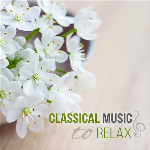 Classical Music to Relax: Time to Clear Your Mind, Works of Great Masters for Peace of Mind Krakow Classic Quartet