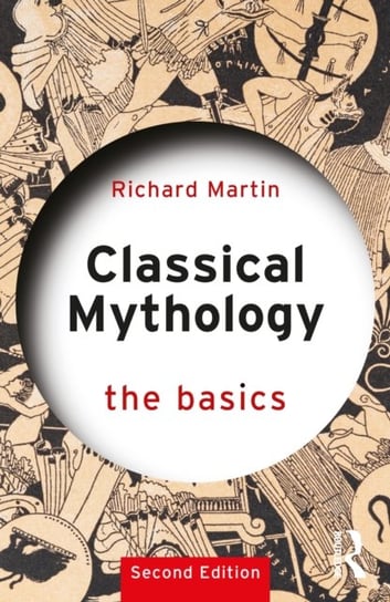 Classical Mythology: The Basics: The Basics Martin Richard