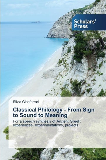 Classical Philology - From Sign to Sound to Meaning Gianferrari Silvia