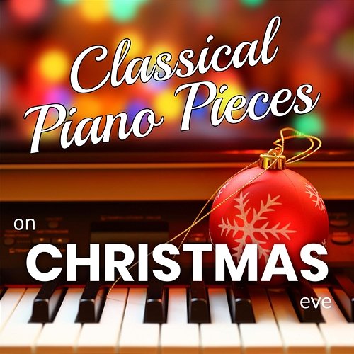 Classical Piano Pieces on Christmas Eve Various Artists