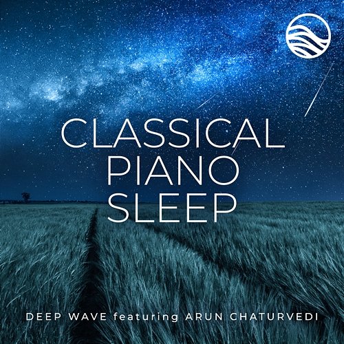 Classical Piano Sleep Deep Wave feat. Arun Chaturvedi