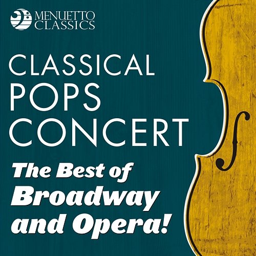 Classical Pops Concert: The Best of Broadway and Opera! Various Artists