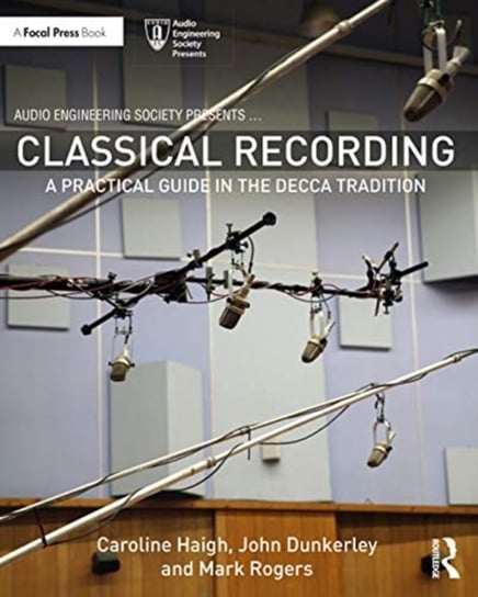 Classical Recording: A Practical Guide in the Decca Tradition Opracowanie zbiorowe